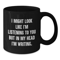 Load image into Gallery viewer, Creative Writing Quotes Funny Gifts for Men and Women Black Coffee Mug, &#39;I Might Look Like I&#39;m Listening To You But In My Head I&#39;m Writing&#39; Birthday Unique Gifts from Friends to Family - Additional
