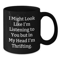 Load image into Gallery viewer, Funny Thrifting Gifts for Friends from Thrifting Enthusiasts, Black Coffee Mug with I Might Look Like I&#39;m Listening To You But In My Head I&#39;m Thrifting Quote, Gifts from Women to Men on Birthday - Additional
