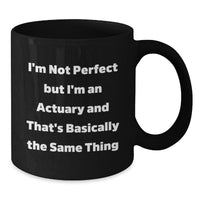 Load image into Gallery viewer, Funny Actuary Gifts from Friends - I&#39;m Not Perfect But I&#39;m An Actuary And That&#39;s Basically The Same Thing, Graduation Unique Gifts for Actuary - Additional
