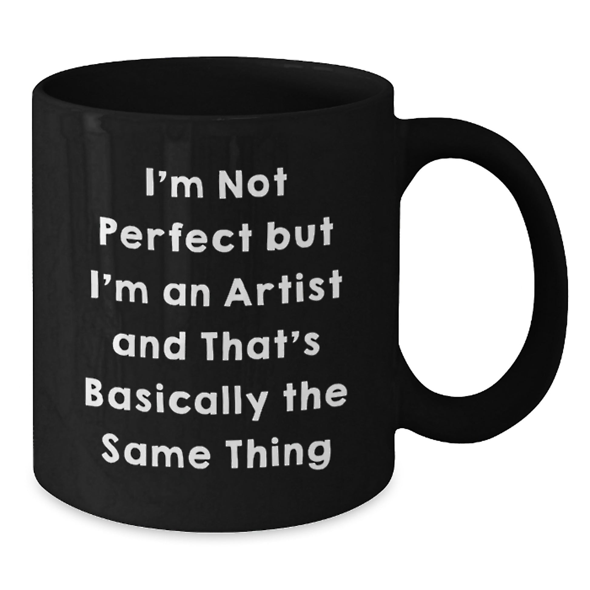 Funny Artist Gifts - I'm Not Perfect But I'm An Artist And That's Basically The Same Thing Black Coffee Mugs for Graduation from Friends or Coworkers - Additional