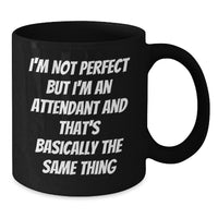 Load image into Gallery viewer, Funny Attendant Gifts from Friends, Coworkers, or Family - Black Coffee Mug with Inspirational Quote &#39;I&#39;m Not Perfect But I&#39;m An Attendant And That&#39;s Basically The Same Thing&#39; for Graduation - Additional
