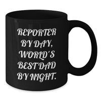 Load image into Gallery viewer, Reporter Gifts, Funny Black Coffee Mug, Birthday Unique Gifts from Men to Reporter, &#39;Reporter By Day, World&#39;s Best Dad By Night.&#39; - Additional
