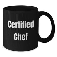 Load image into Gallery viewer, Funny Gifts from Family for Chef, Black Coffee Mug, Certified Chef Quotes, Christmas Unique Gifts for Men, Women, Friends, or Coworkers - Additional
