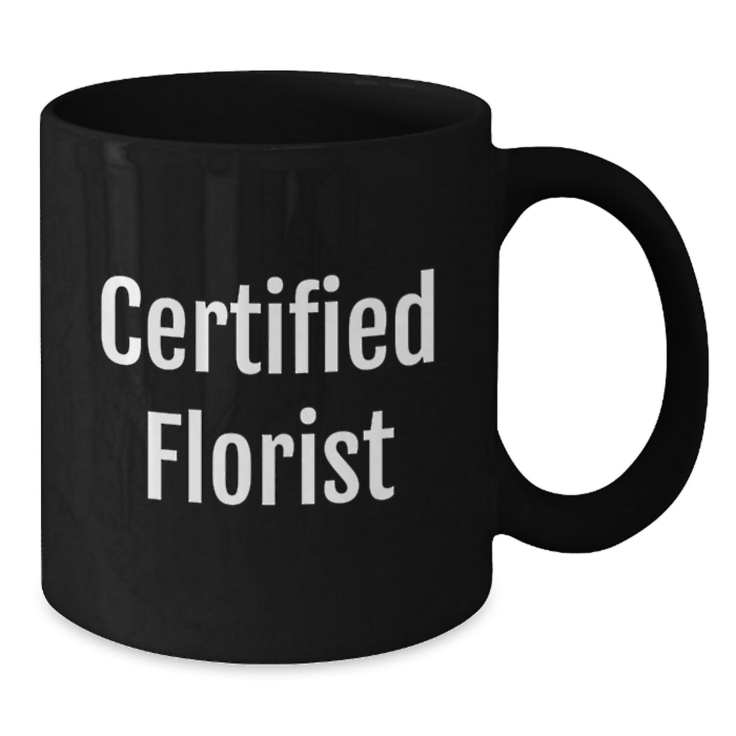 Funny Gifts from Florist to You, Certified Florist Quote, Black Coffee Mug for Graduation, Gifts from Friends to Family, Florist Gifts - Additional