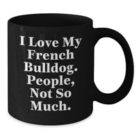 Load image into Gallery viewer, French Bulldog Lover Funny Black Coffee Mug Gifts from Friends Valentine's Unique - Additional
