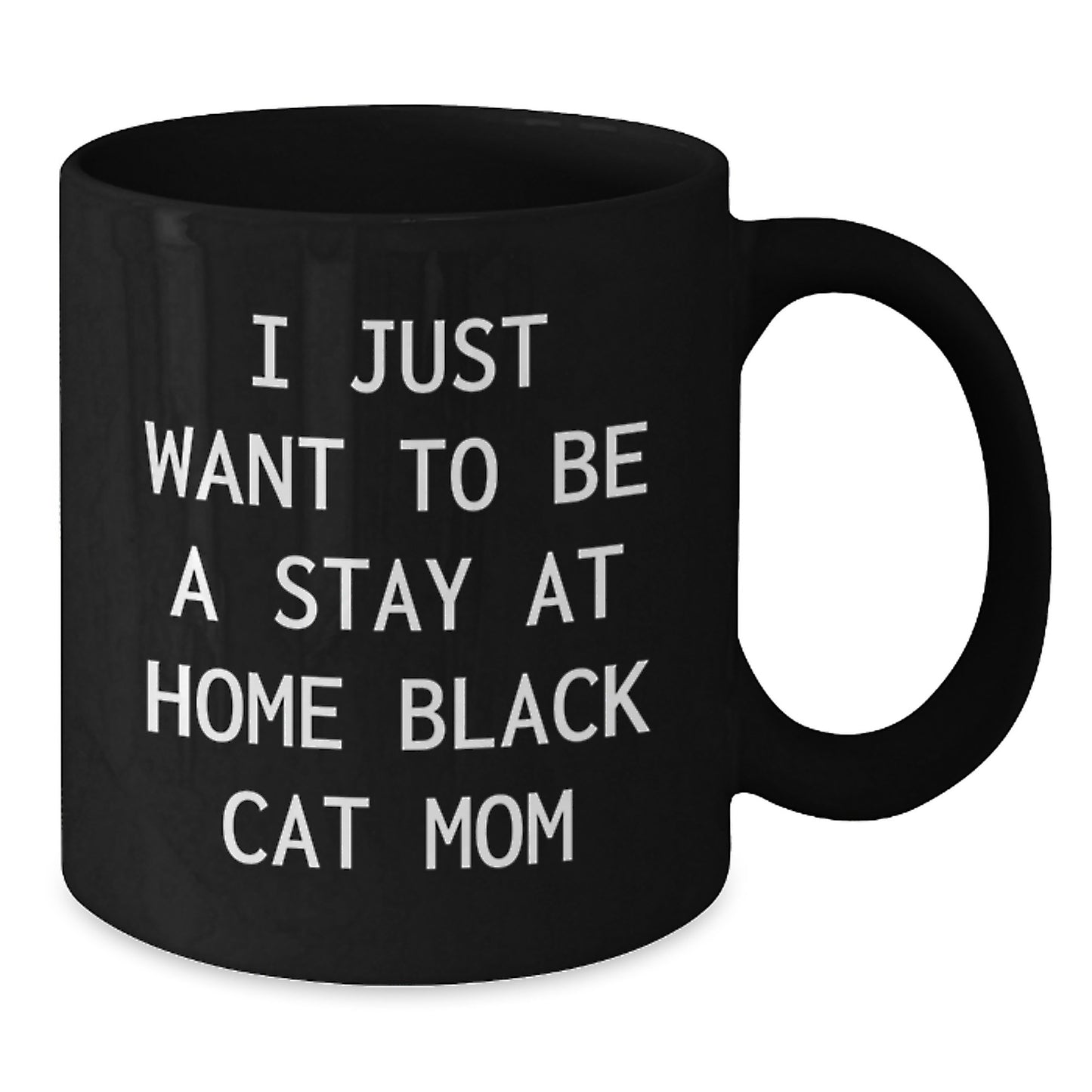 Funny Black Cat Mom Black Coffee Mug, Gifts from Mom to Grad, I Just Want To Be A Stay At Home Black Cat Mom, Unique Graduation Gifts for Her - Additional