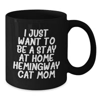 Load image into Gallery viewer, Hemingway Cat Mom Funny Gifts from Friends for Graduation Unique Gifts for Her - &#39;I Just Want To Be A Stay At Home Hemingway Cat Mom&#39; Black Coffee Mug - Additional
