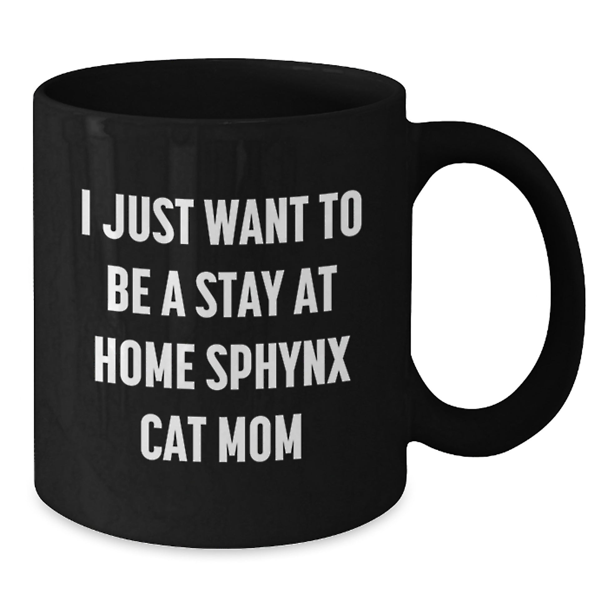 Sphynx Cat Mom Gifts from Friends to Sphynx Cat Lovers, I Just Want to Be a Stay at Home Sphynx Cat Mom, Graduation Unique Gifts, Black Coffee Mug, Sphynx Cat Enthusiasts - Additional
