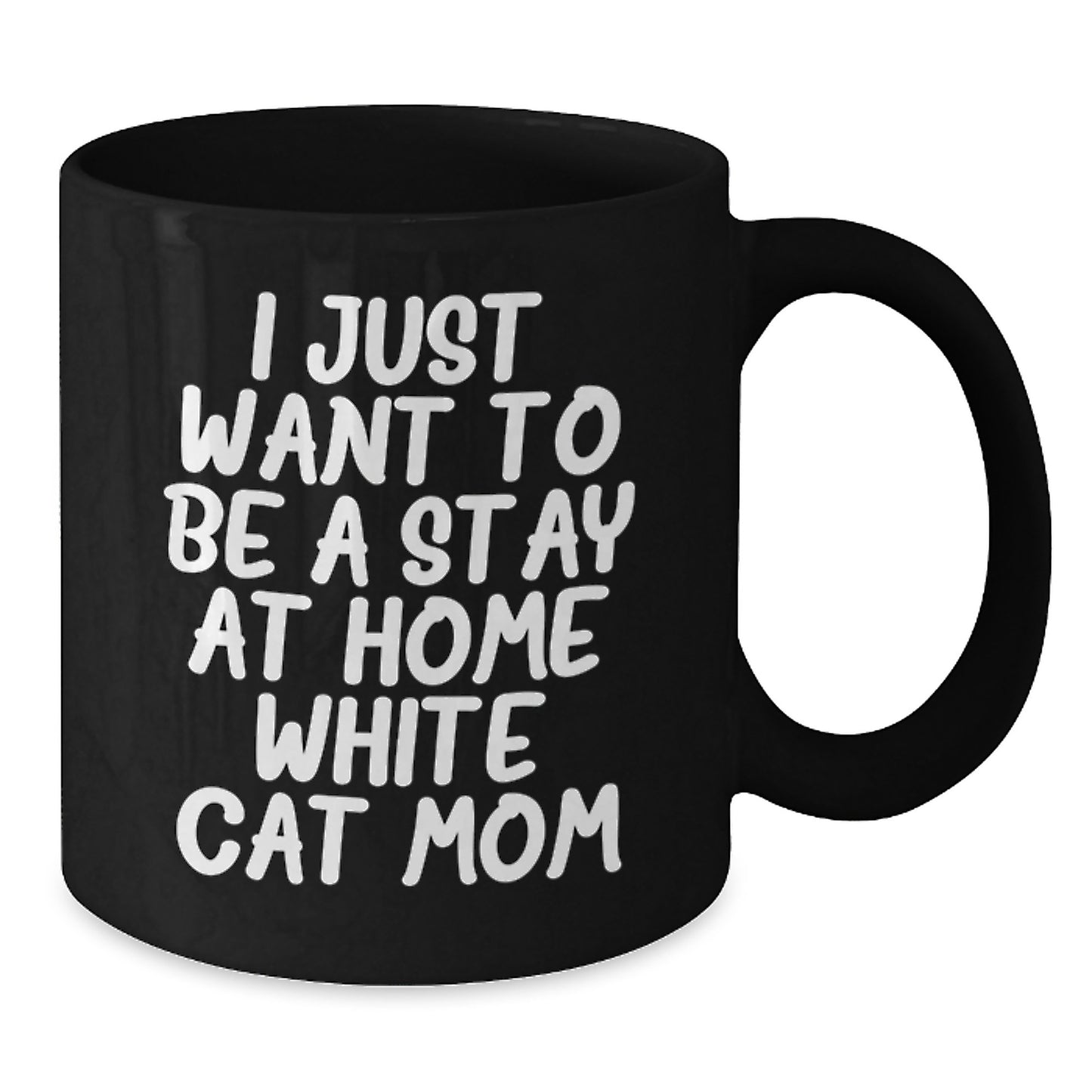 Funny White Cat Mom Gifts for Her, Black Coffee Mug for Graduation 'I Just Want To Be A Stay At Home White Cat Mom', Gifts from Friends to Family - Additional