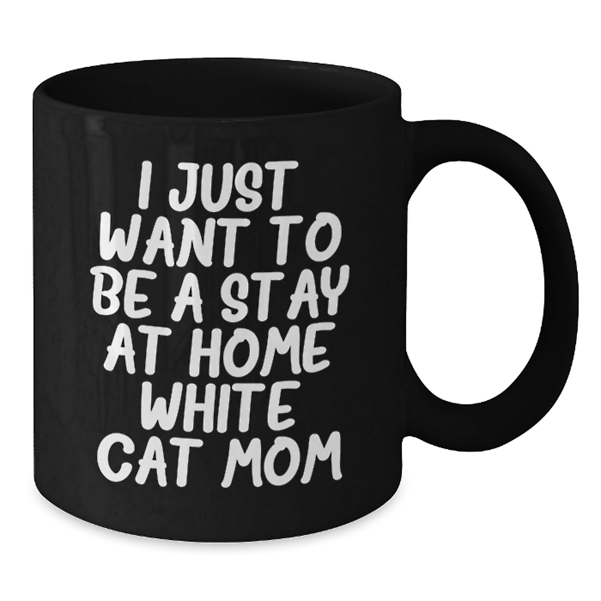 Funny White Cat Mom Gifts for Her, Black Coffee Mug for Graduation 'I Just Want To Be A Stay At Home White Cat Mom', Gifts from Friends to Family - Additional