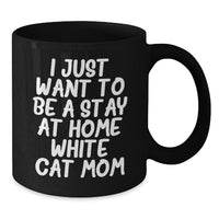 Load image into Gallery viewer, Funny White Cat Mom Gifts for Her, Black Coffee Mug for Graduation 'I Just Want To Be A Stay At Home White Cat Mom', Gifts from Friends to Family - Additional
