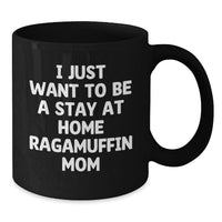 Load image into Gallery viewer, Ragamuffin Cat Mom Gifts from Women to Fellow Cat Lovers - 'I Just Want To Be A Stay At Home Ragamuffin Mom' Funny Quote on Black Coffee Mug for Graduation, Unique Gifts for Her - Additional
