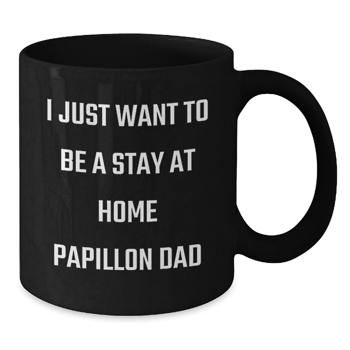 Papillon Dog Dad Funny Coffee Mug Gifts from Friends for Men on Birthday Unique Occasions - 'I Just Want To Be A Stay At Home Papillon Dad' - Additional