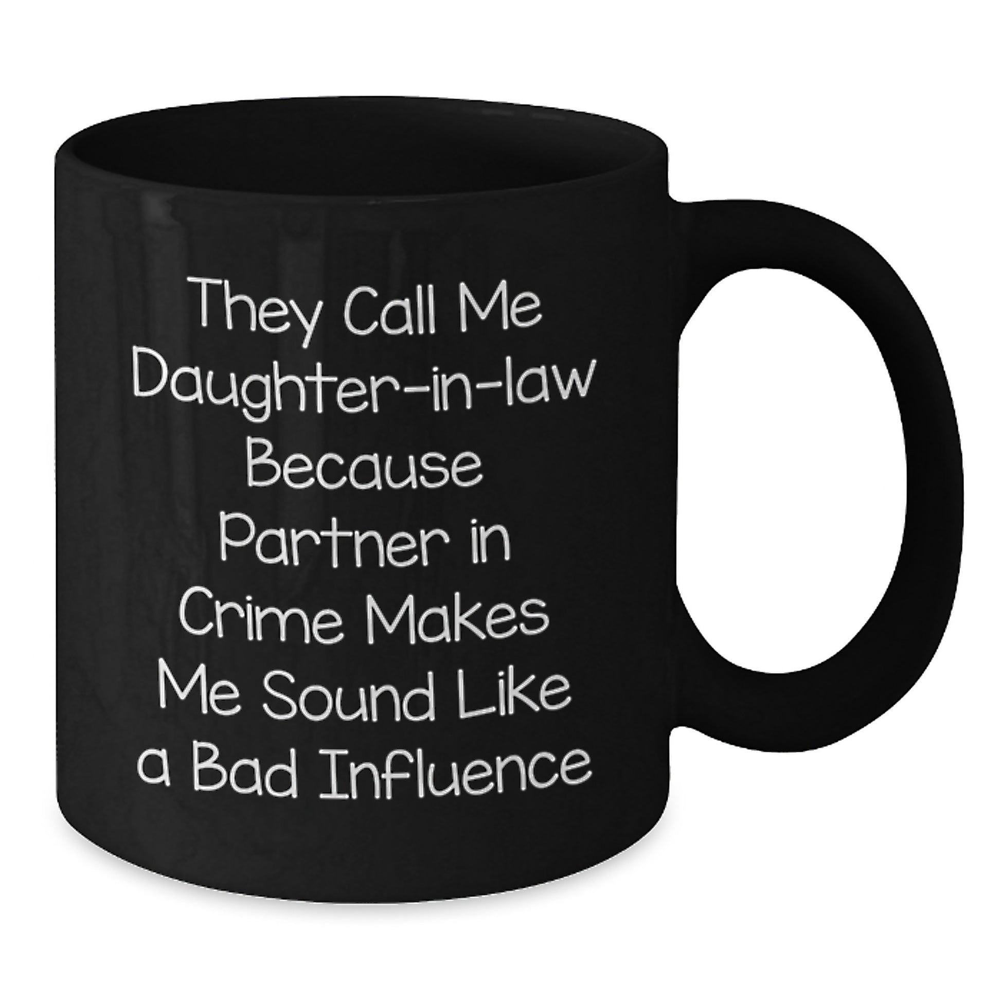 Funny Daughter-in-law Gifts, Black Coffee Mugs for Daughter-in-law, They Call Me Daughter-in-law Because Partner In Crime Makes Me Sound Like A Bad Influence - Additional