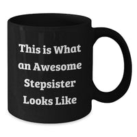 Load image into Gallery viewer, Funny Stepsister Gifts for Her - Quotes from Awesome Stepsisters, Unique Black Coffee Mug for Graduation, &#39;This Is What An Awesome Stepsister Looks Like&#39; - Gifts from Family, Friends, or Coworkers - Additional

