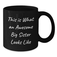 Load image into Gallery viewer, Funny Big Sister Gifts - This Is What An Awesome Big Sister Looks Like, Black Coffee Mug for Her, Gifts from Women, Unique Graduation Gifts for Big Sister, 11oz or 15oz - Additional
