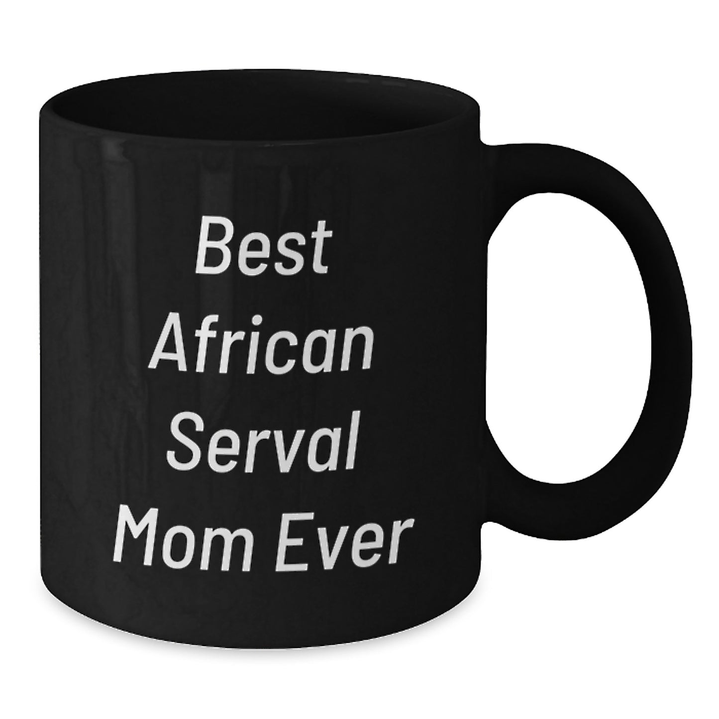 Funny African Serval Cat Mom Gifts from Men, Women, Friends, Family - Best Mom Ever, Birthday Unique Mug for African Serval Cat, Black Coffee Mug - Additional