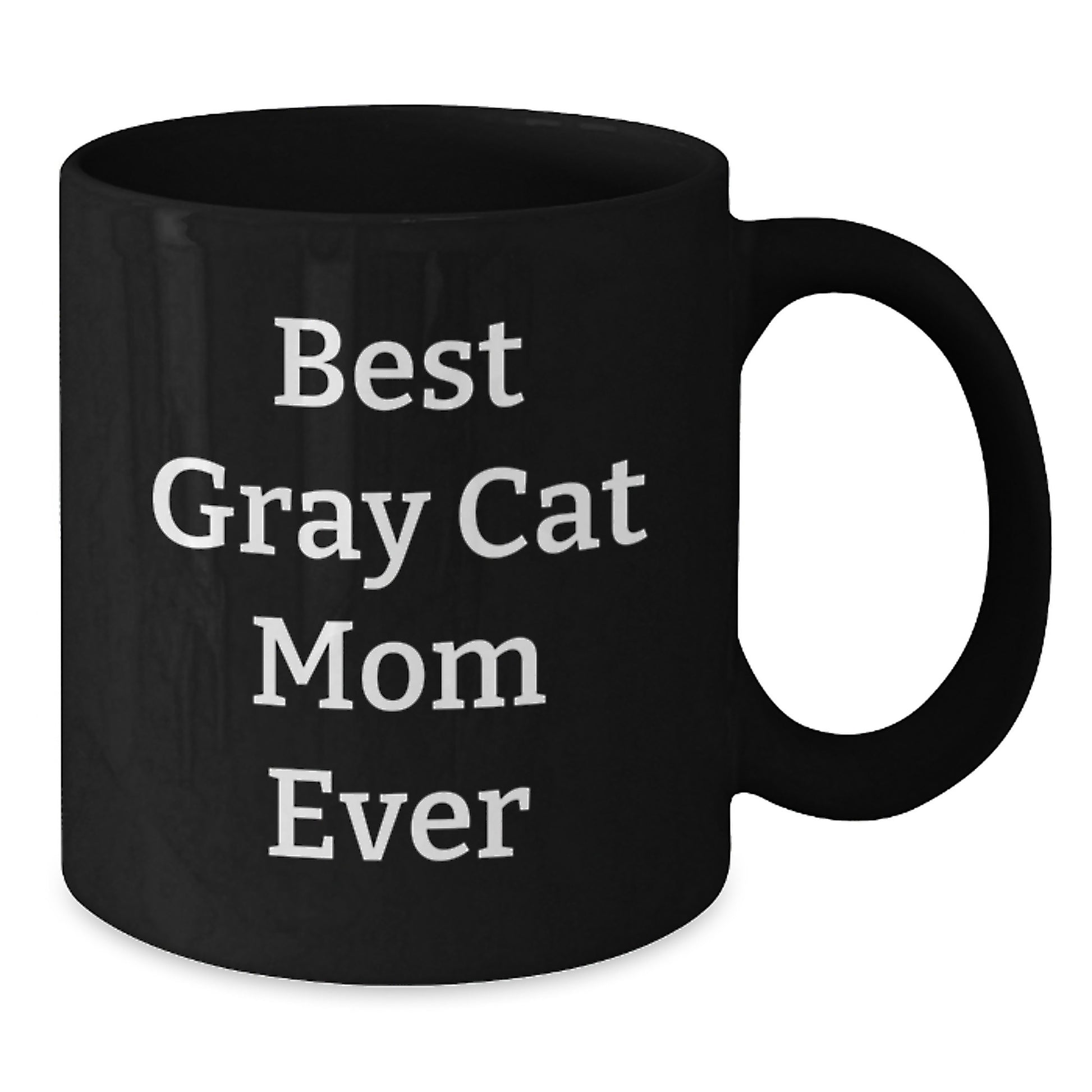 Funny Gray Cat Quotes Gifts from Friends and Family for Birthday Unique Gray Cat Mom Ever Black Coffee Mug, 11oz or 15oz - Additional