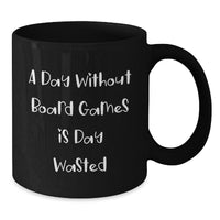 Load image into Gallery viewer, Funny Board Games Gifts for Men and Women - A Day Without Board Games Is Day Wasted Birthday Mug for Friends and Family - Additional
