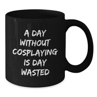 Load image into Gallery viewer, Cosplaying Gifts from Friends for Men, Funny Black Coffee Mug, A Day Without Cosplaying Is Day Wasted, Birthday Unique Gifts, Gift for Cosplaying Enthusiasts - Additional
