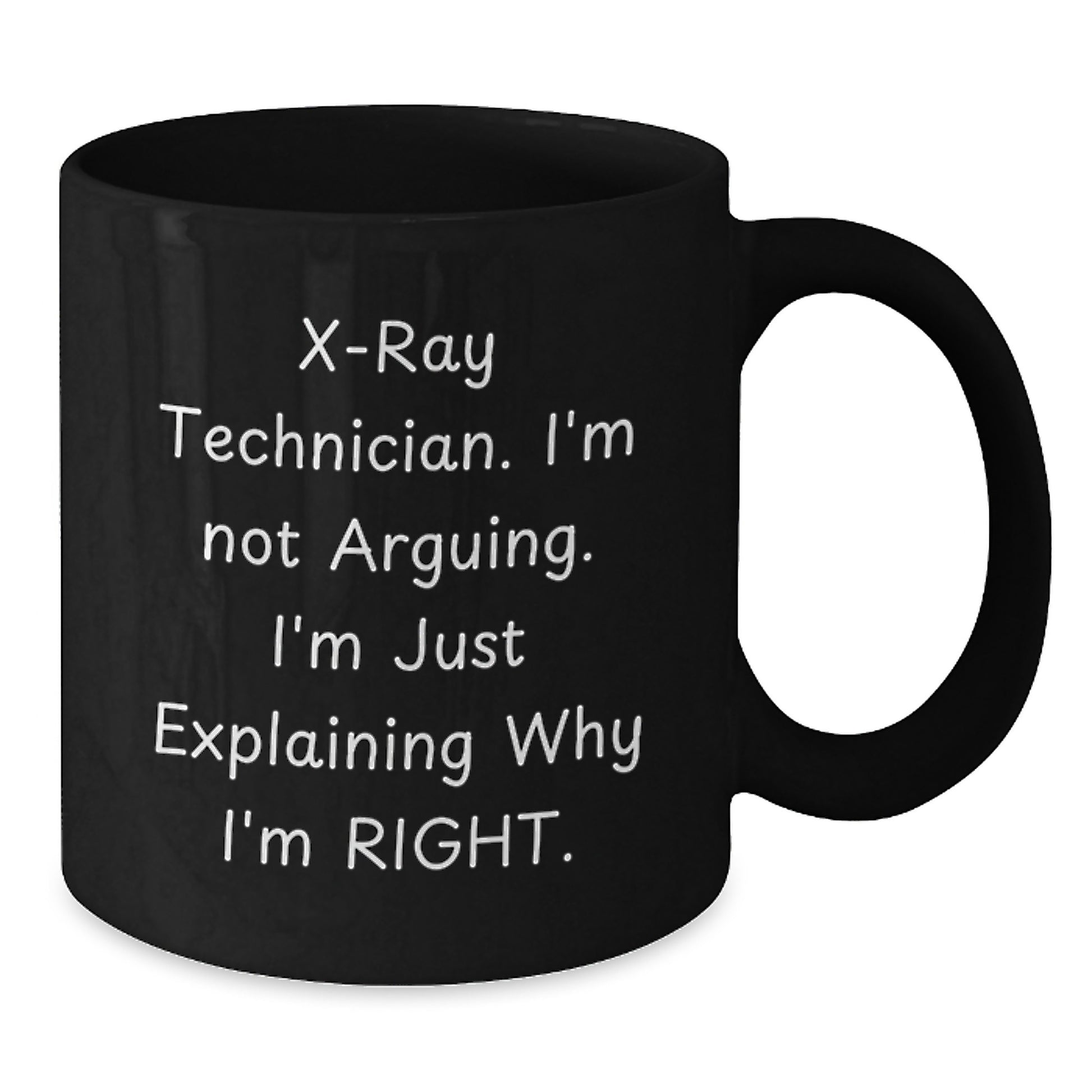 Funny X-Ray Technician Gifts, X-Ray Technician Black Coffee Mug, I'm Not Arguing. I'm Just Explaining Why I'm Right. Gifts from Friends to X-Ray Technician on Birthday - Additional