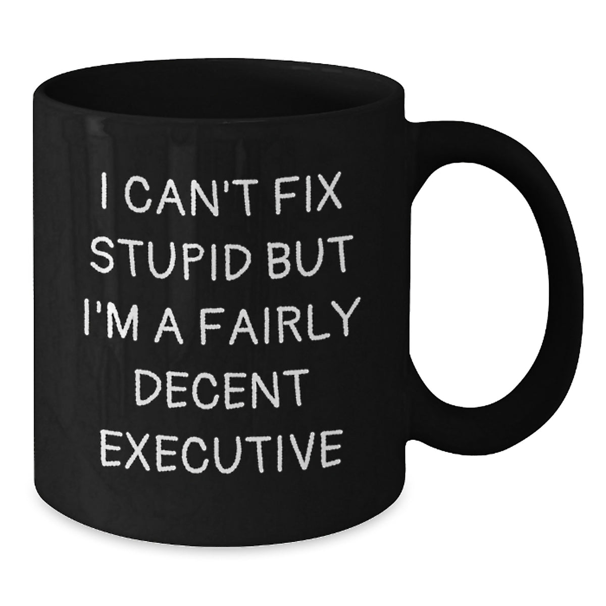 Funny Executive Gifts - Black Coffee Mug, I Can't Fix Stupid But I'm A Fairly Decent Executive, Birthday Unique Gifts from Friends to Colleagues - Additional