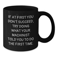 Load image into Gallery viewer, Funny Machinist Gifts for Him, Black Coffee Mugs from Friends, Birthday Unique Gifts for Machinist Men, Inspirational Machinist Quotes - Additional
