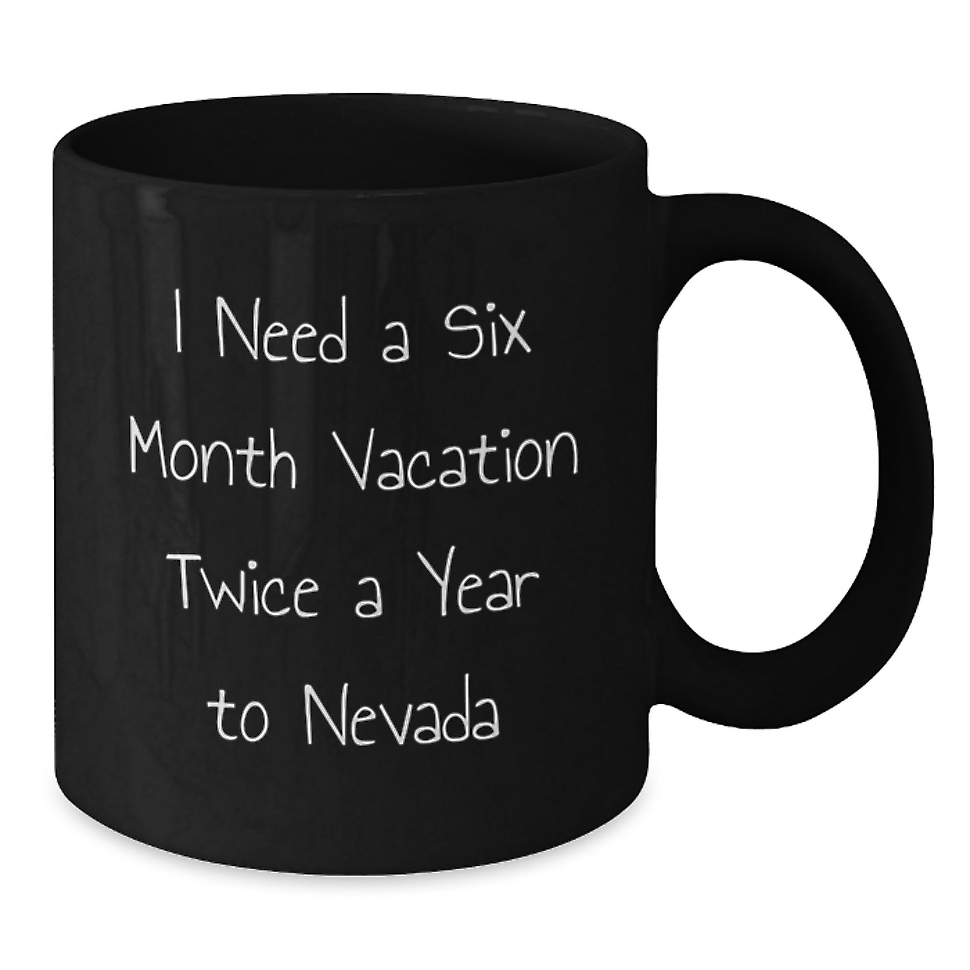 Nevada Enthusiast Funny Gift, 'I Need A Six Month Vacation Twice A Year To Nevada' Black Coffee Mug for Birthday Friends and Family - Additional