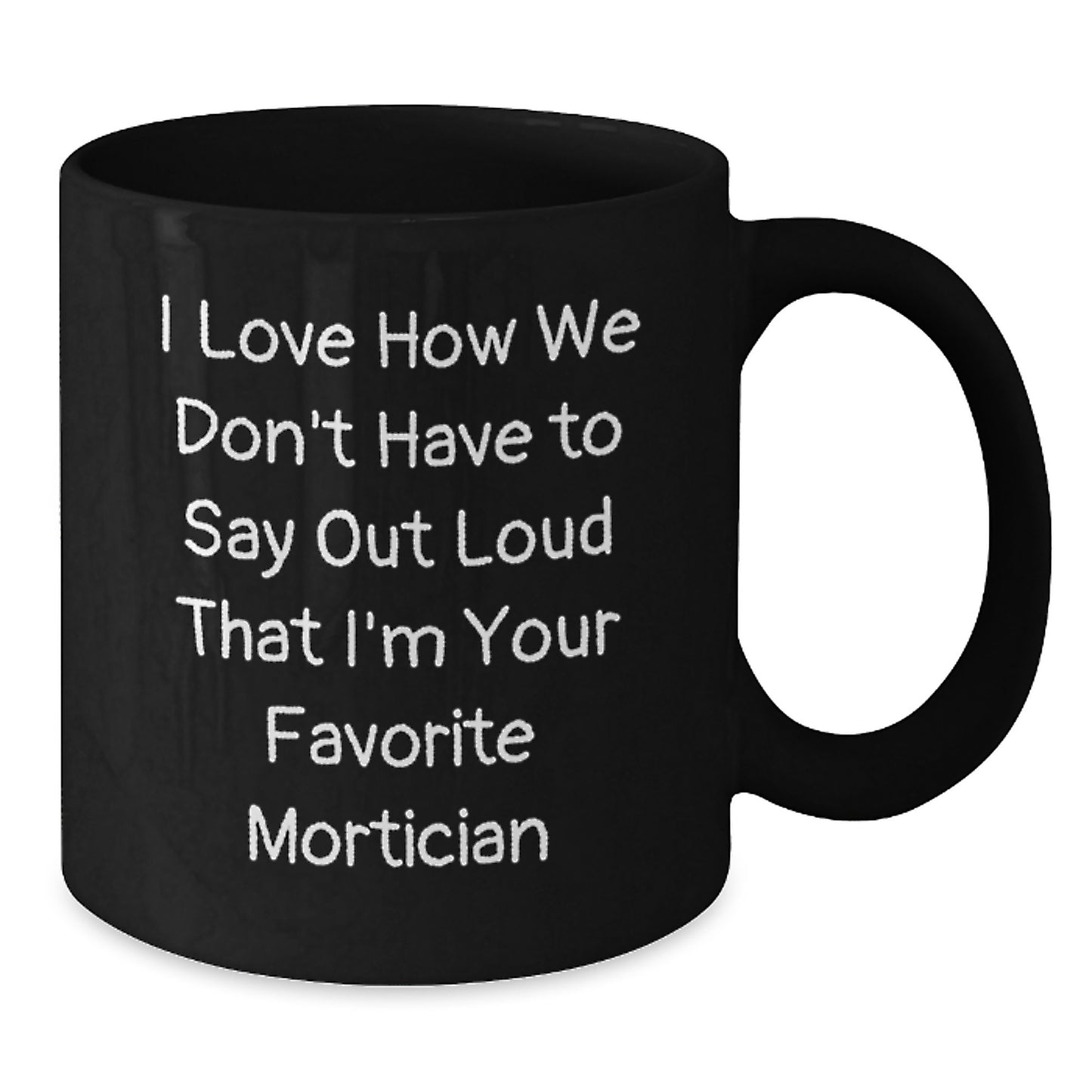 Funny Mortician Gifts for Men, Women, Friends, Family from Favorite Mortician Black Coffee Mug - Additional