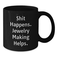Load image into Gallery viewer, Funny Jewelry Making Gifts for Coworkers, Men, or Women - 'Shit Happens. Jewelry Making Helps.' Black Coffee Mug, Perfect for Christmas - Additional
