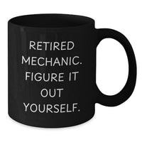 Load image into Gallery viewer, Funny Mechanic Gifts for Men, Black Coffee Mug with Retired Mechanic Quote, Christmas Unique Presents from Friends - Additional
