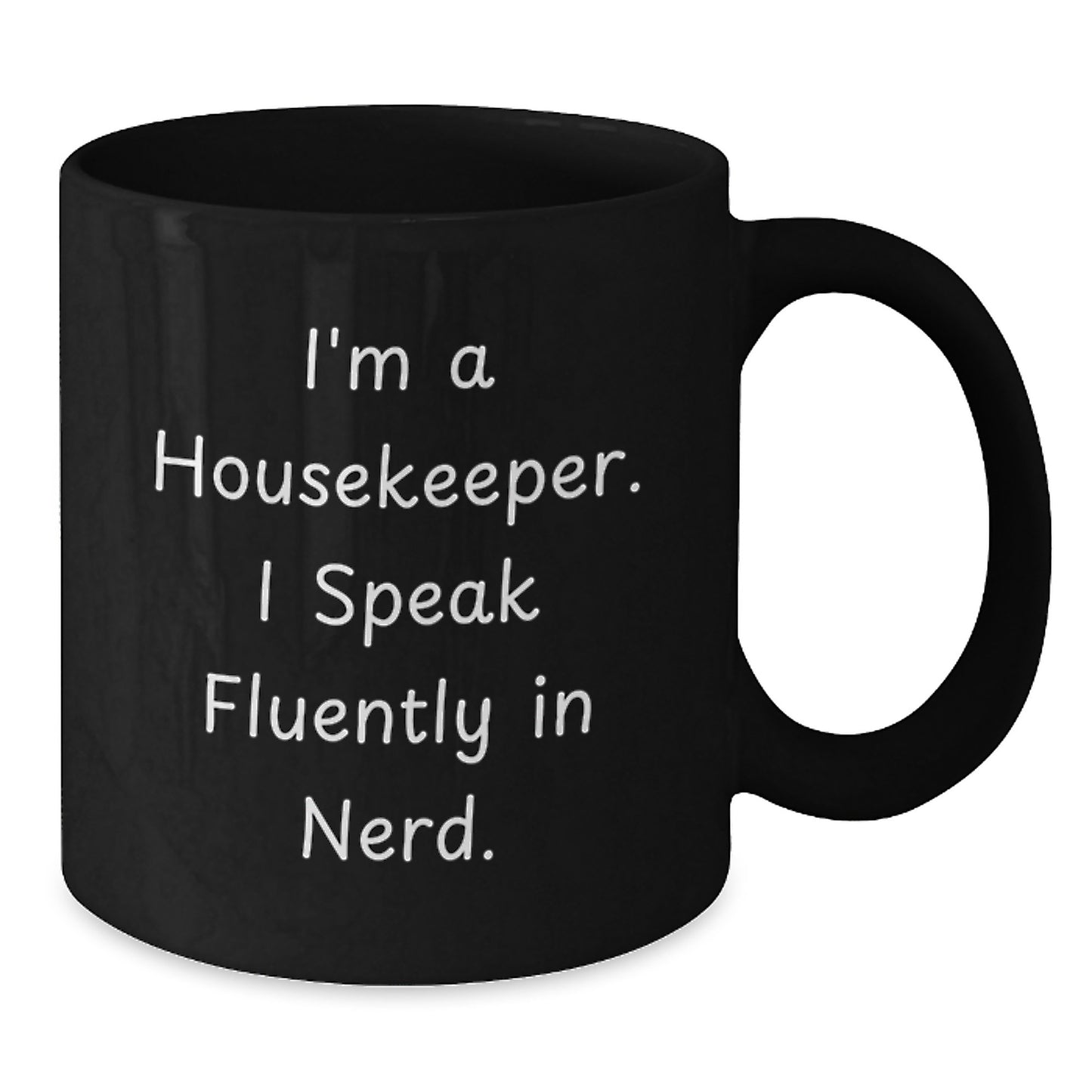 Funny Housekeeper Gifts from Friends, Unique Black Coffee Mug for Housekeeper Graduation, I'm A Housekeeper. I Speak Fluently In genius. - Additional