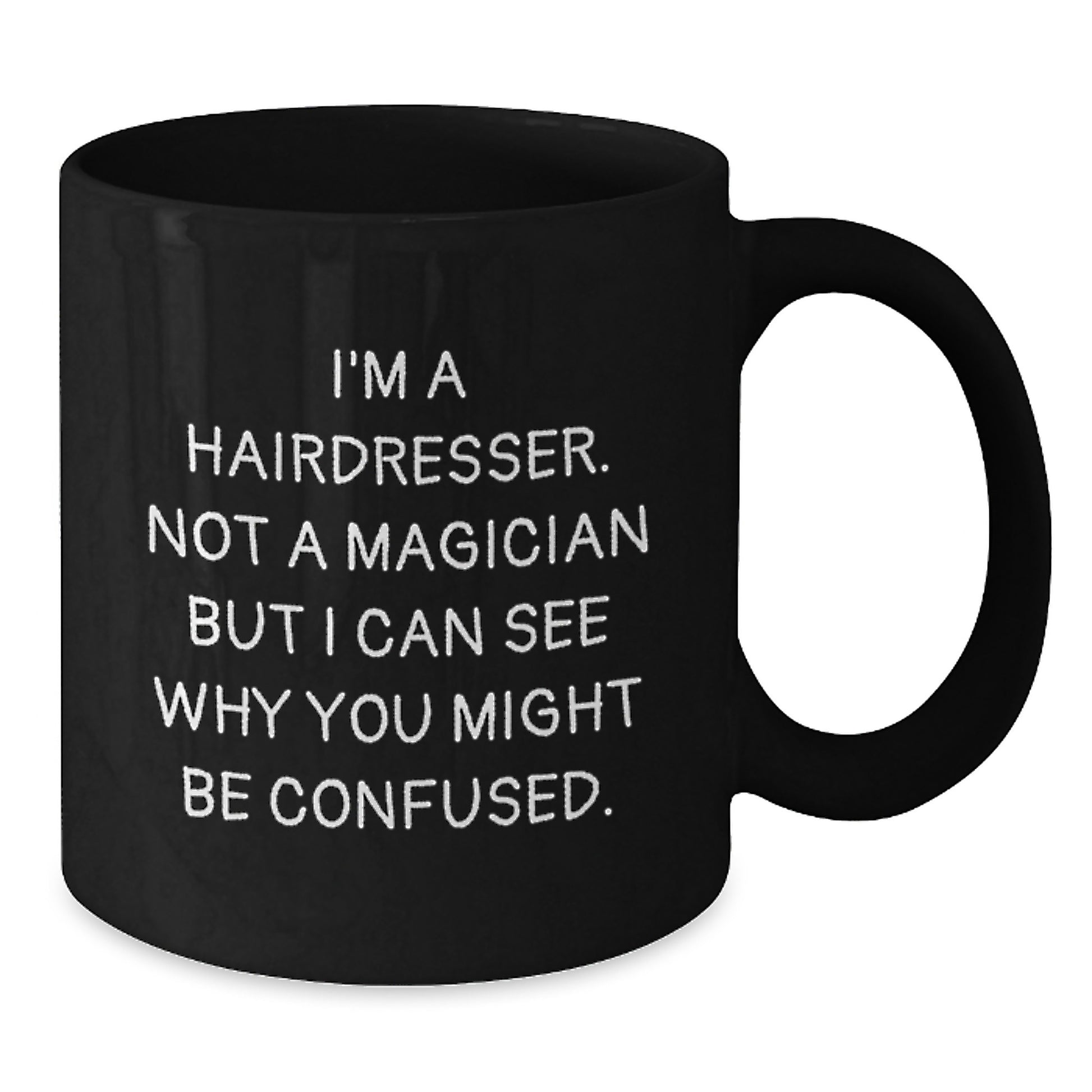Funny Hairdresser Gifts from Friends, Graduation Unique Gifts for Hairdresser, Black Coffee Mug 'I'm A Hairdresser. Not A Magician But I Can See Why You Might Be Confused.' - Additional