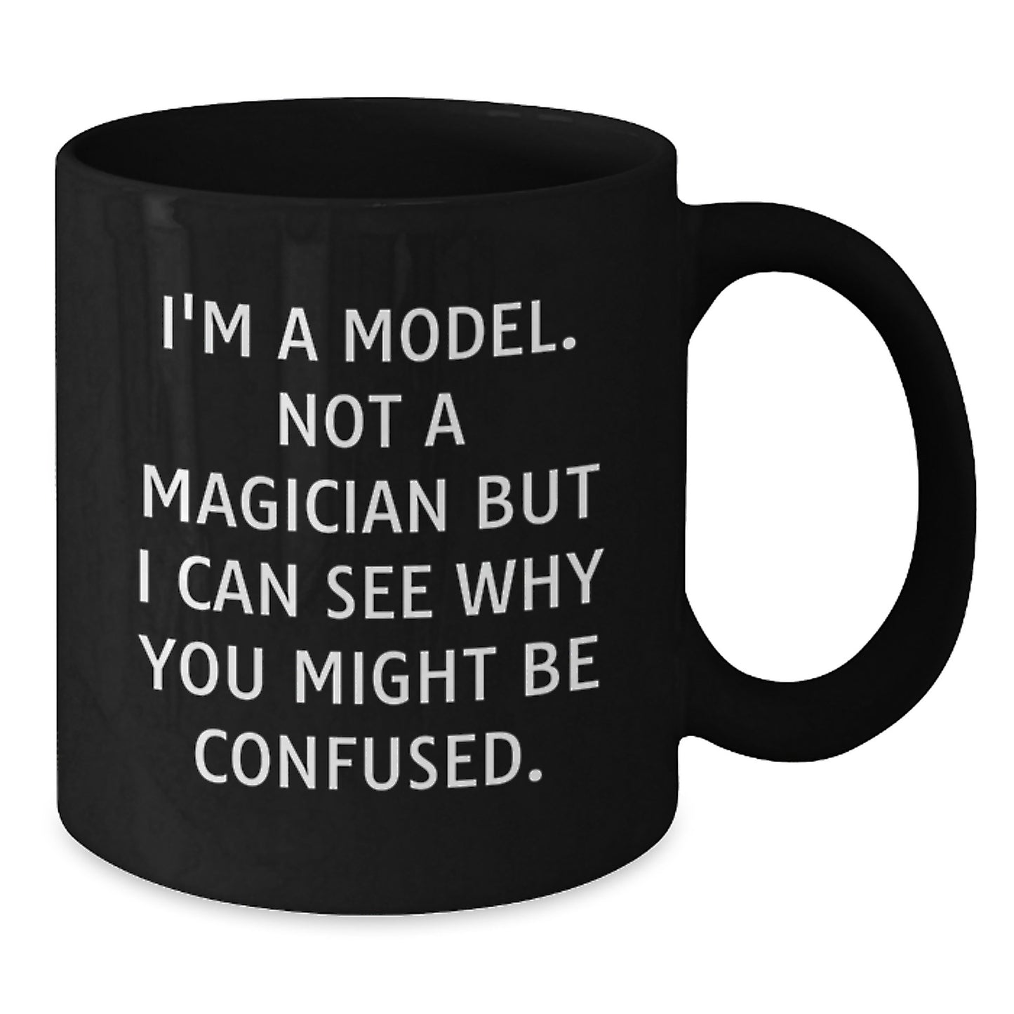 Funny Model Gifts for Valentine's, Black Coffee Mug, I'm A Model Not A Magician But I Can See Why You Might Be Confused, Unique Black Coffee Mugs for Model Enthusiasts from Friends - Additional