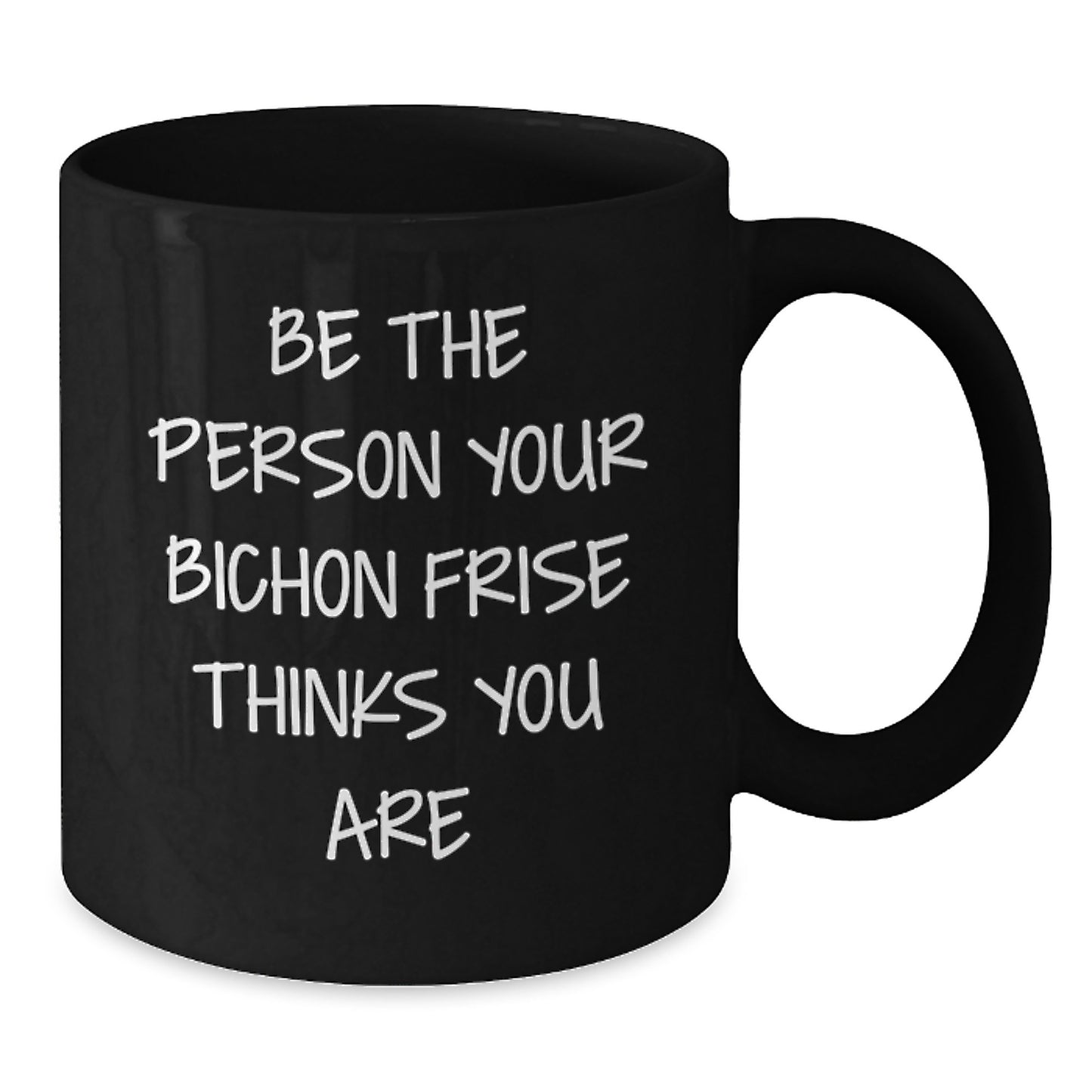 Funny Bichon Frise Dog Gifts from Friends - Be The Person Your Bichon Thinks You Are, Birthday Unique Mug - Additional