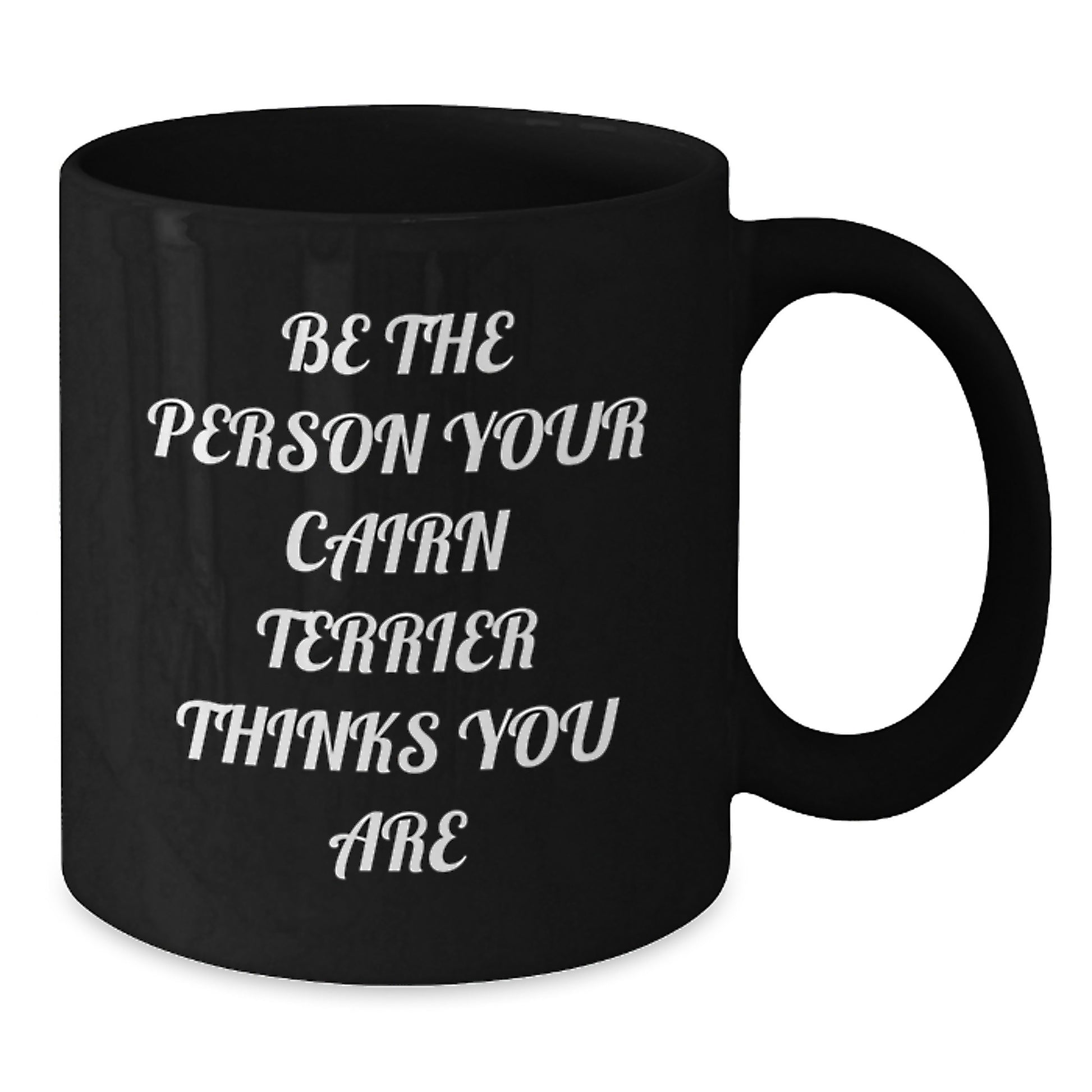Funny Cairn Terrier Dog Lover Gifts for Him from Men - Be The Person Your Cairn Terrier Thinks You Are Birthday Unique - Additional