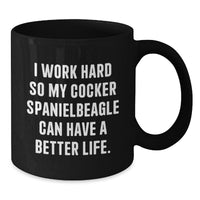 Load image into Gallery viewer, Cocker Spaniel Dog Lover&#39;s Funny Birthday Unique Gift Ideas - &#39;I Work Hard So My Cocker Spanielbeagle Can Have A Better Life.&#39; Black Coffee Mug Gifts from Men to Family - Additional
