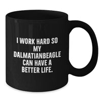 Load image into Gallery viewer, Funny Dalmatian Dog Lover Gifts from Mom for Best Friend on Birthday - I Work Hard So My Dalmatian Can Have A Better Life. Quote on Black Coffee Mug - Additional
