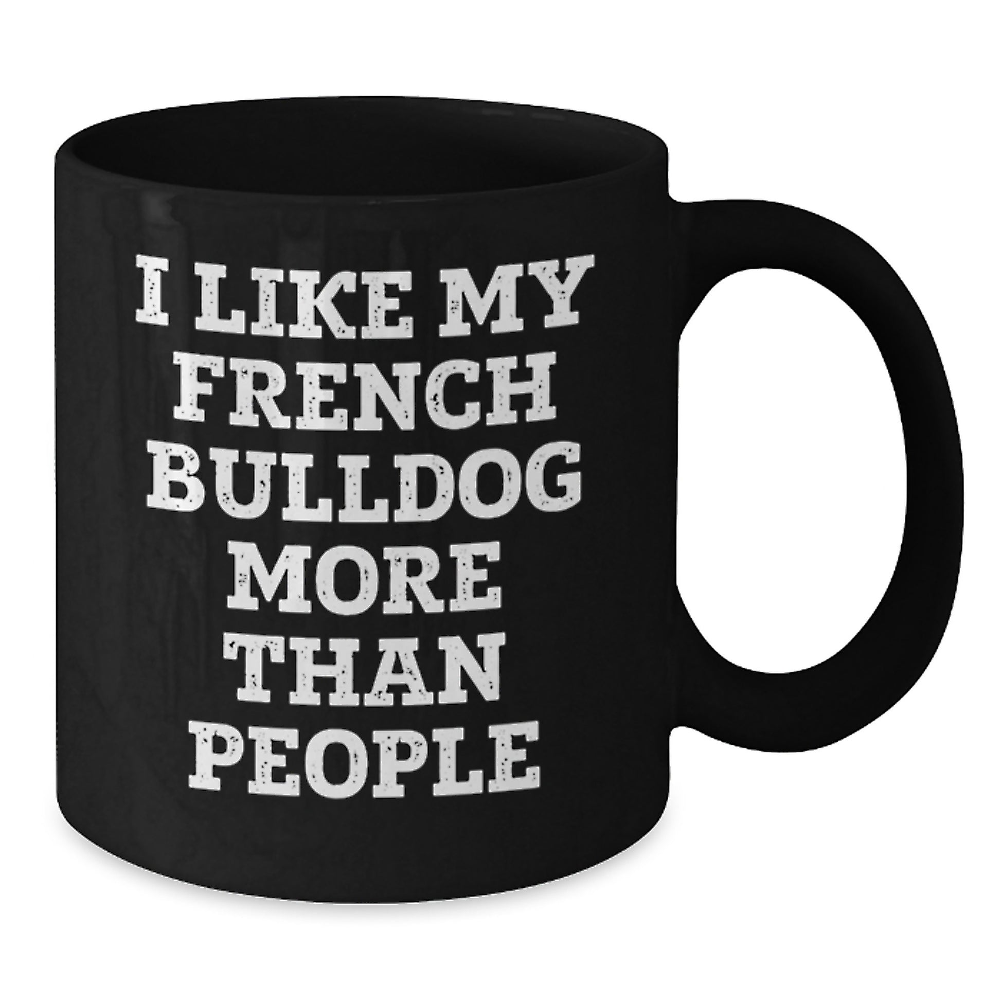 Funny French Bulldog Gifts from Friends for French Bulldog Lovers - I Like My French Bulldog More Than People Black Coffee Mug - Additional