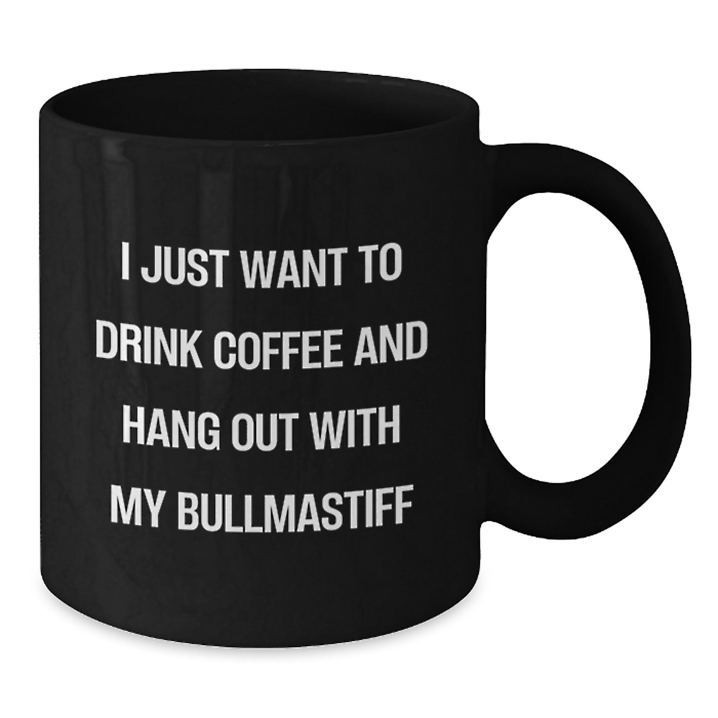 Funny Bullmastiff Dog Gifts for Men - I Just Want To Drink Coffee And Hang Out With My Bullmastiff, Birthday Unique Gifts from Friends, Black Coffee Mug for Dog Lovers - Additional