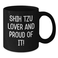 Load image into Gallery viewer, Shih Tzu Dog Lover Gifts from Friends Family - Shih Tzu Black Coffee Mug - Funny Quote 'Shih Tzu Lover And Proud Of It!' for Birthday - Additional
