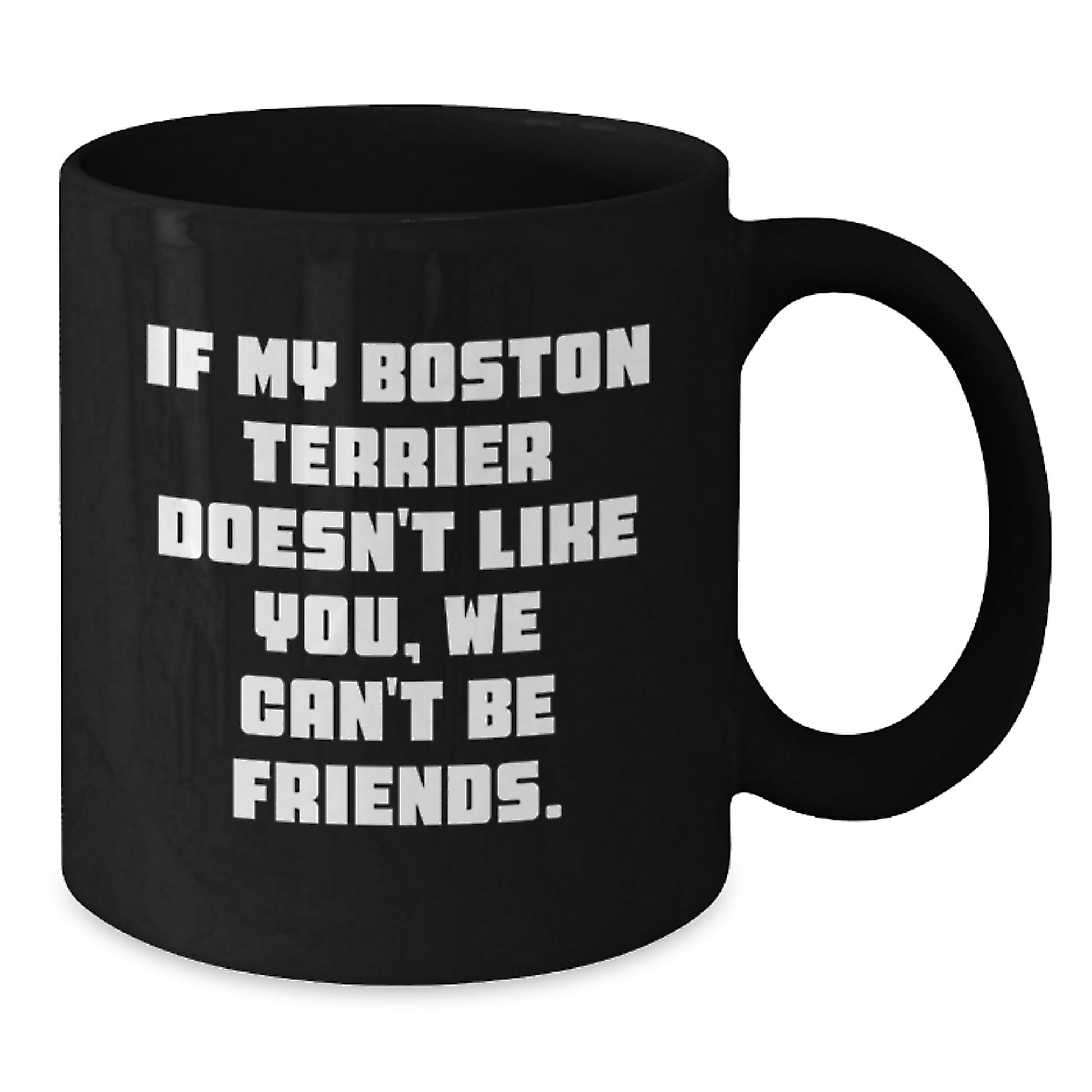 Funny Boston Terrier Dog Gifts for Friends, Black Coffee Mugs from Men, 'If My Boston Terrier Doesn't Like You, We Can't Be Friends.' - Additional