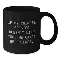 Load image into Gallery viewer, Funny Chinese Crested Dog Gifts for Men, If My Chinese Crested Doesn&#39;t Like You, We Can&#39;t Be Friends., Black Coffee Mug for Birthday, Gifts from Friends - Additional
