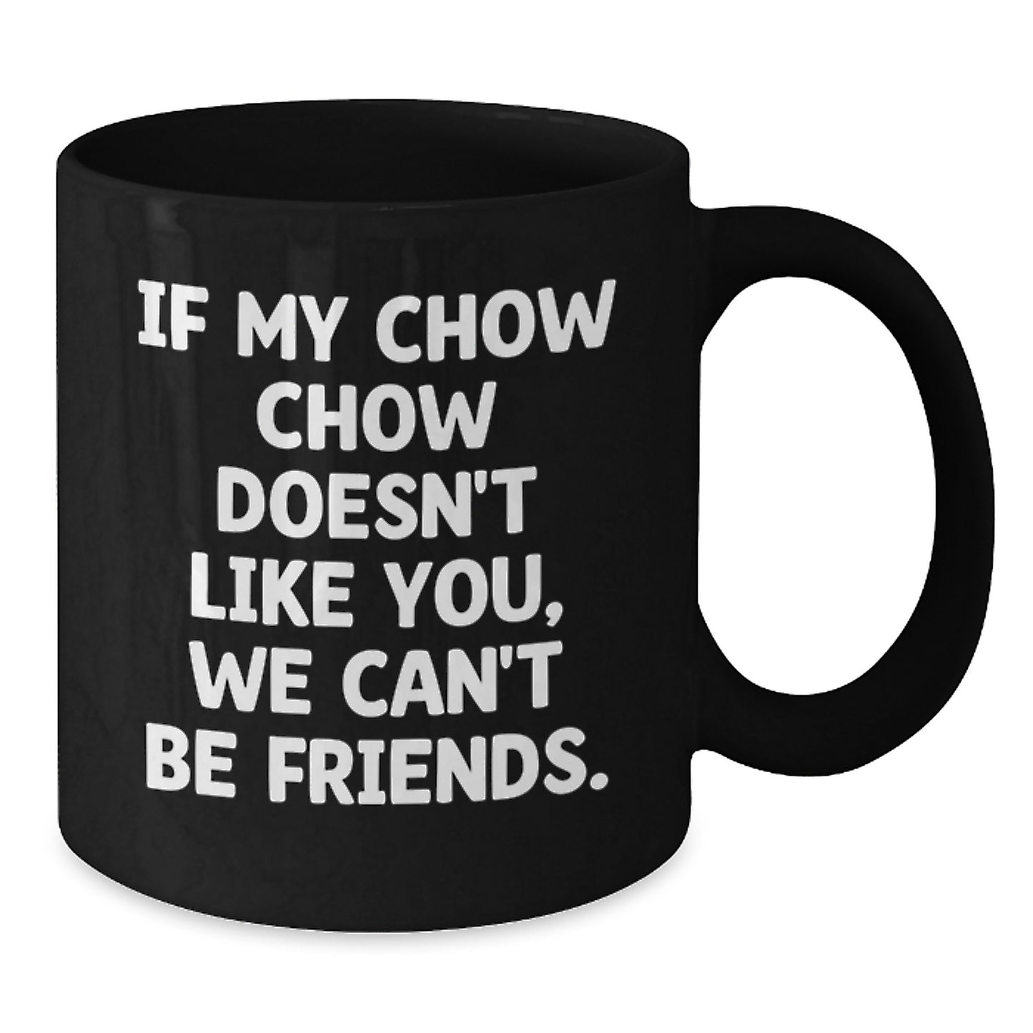 Chow Chow Dog Lovers Funny Gift, If My Chow Chow Doesn't Like You, We Can't Be Friends. Gifts from Friends for Chow Chow Dog Owners, Birthday Unique Gifts - Additional