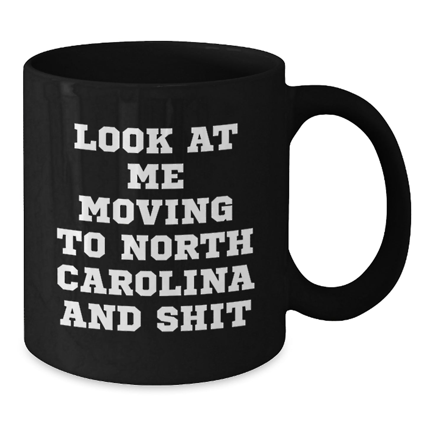 Funny North Carolina Gifts for Men Friends from North Carolina Look At Me Moving To North Carolina And Shit Black Coffee Mug Birthday Unique Gifts - Additional