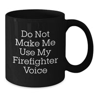Load image into Gallery viewer, Funny Firefighter Gifts, Black Coffee Mug for Graduation, Do Not Make Me Use My Firefighter Voice, Gifts from Friends, Gifts for Firefighters - Additional
