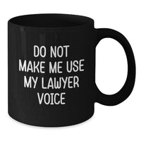 Load image into Gallery viewer, Funny Lawyer Gifts from Friends for Graduation, Black Coffee Mug, &#39;Do Not Make Me Use My Lawyer Voice&#39; - Additional
