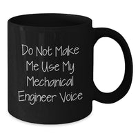 Load image into Gallery viewer, Funny Mechanical Engineer Gift for Him or Her, Black Coffee Mug, &#39;Do Not Make Me Use My Mechanical Engineer Voice&#39; - Unique Graduation Gift from Friends, Coworkers or Family - Additional
