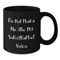 Load image into Gallery viewer, Sonographer Humor Gifts from Friends for Graduation Unique Mugs, Do Not Make Me Use My Sonographer Voice, Black Coffee Mug, 11oz or 15oz Ceramic Mug for Men and Women - Additional
