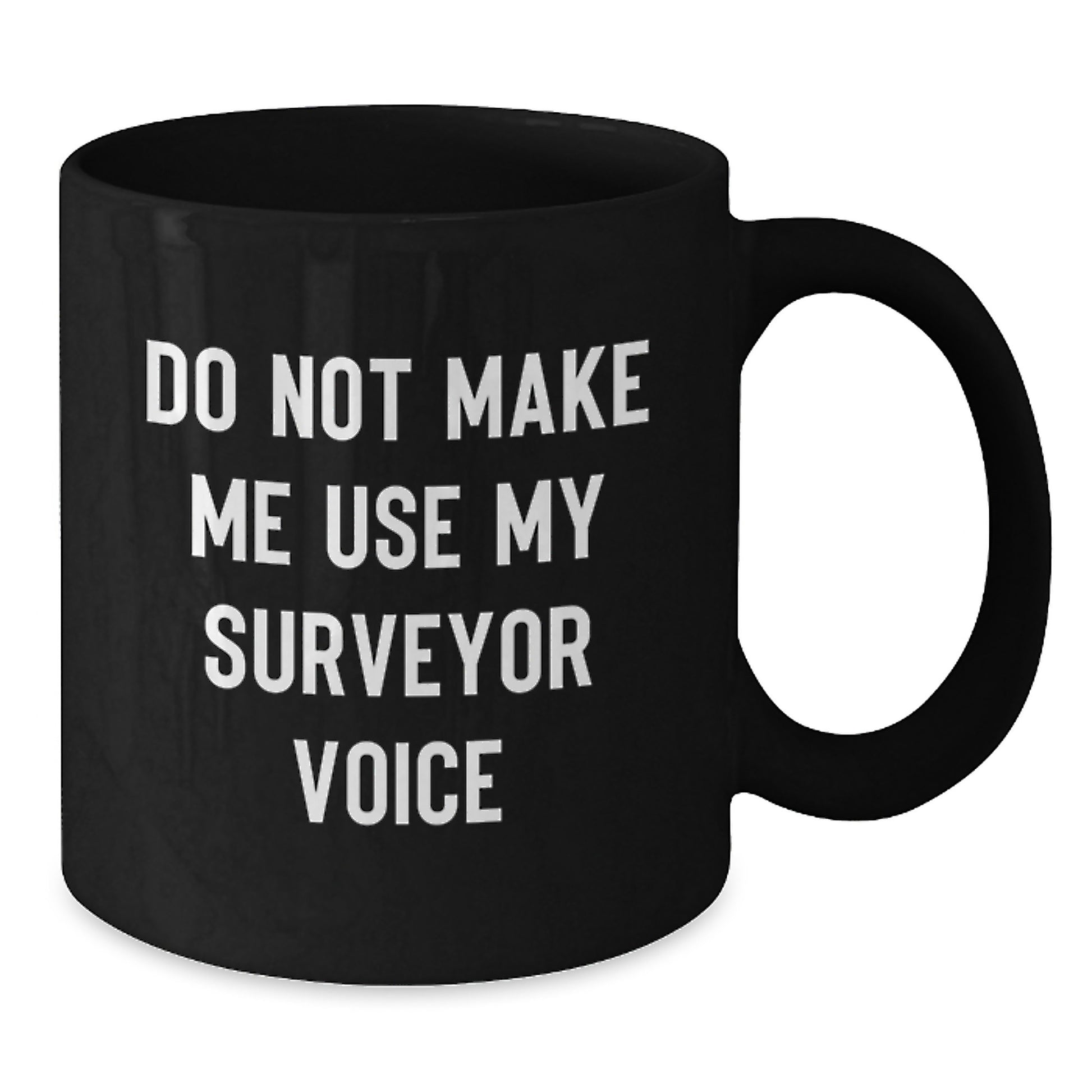 Funny Surveyor Gifts from Friends for Surveyor Black Coffee Mug - Do Not Make Me Use My Surveyor Voice, Graduation Unique Gifts - Additional